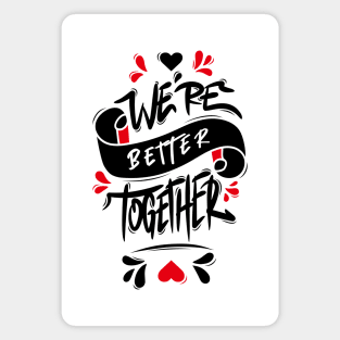 We’re Better Together Magnet